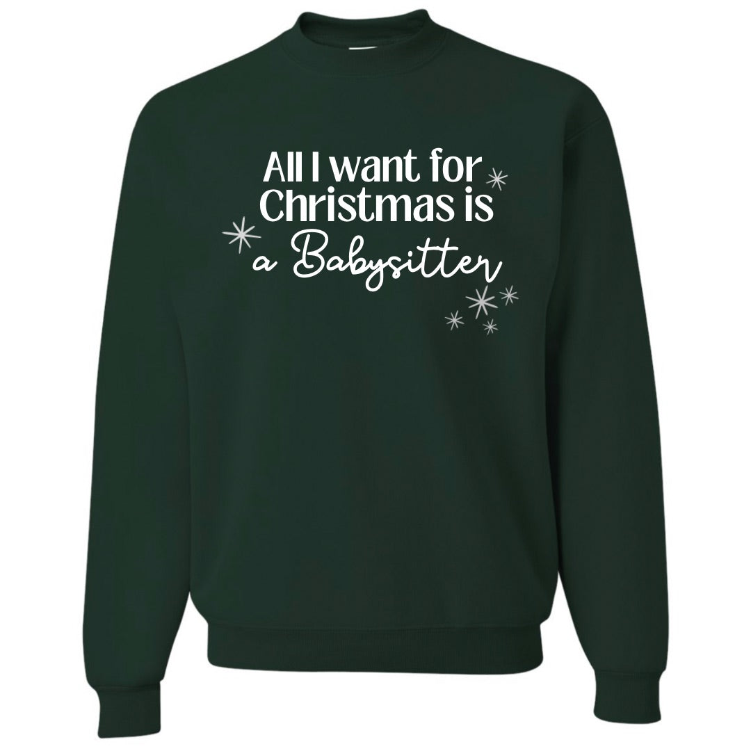 ALL I WANT FOR CHRISTMAS IS A BABYSITTER CREWNECK